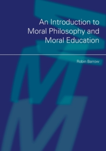 An Introduction to Moral Philosophy and Moral Education, Paperback / softback Book An Introduction to Moral Philosophy and Moral Education, Paperback / softback Book