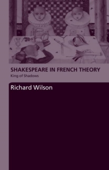 Shakespeare in French Theory : King of Shadows, Paperback / softback Book Shakespeare in French Theory : King of Shadows, Paperback / softback Book