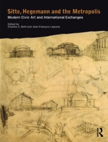 Sitte, Hegemann and the Metropolis : Modern Civic Art and International Exchanges, Paperback / softback Book Sitte, Hegemann and the Metropolis : Modern Civic Art and International Exchanges, Paperback / softback Book