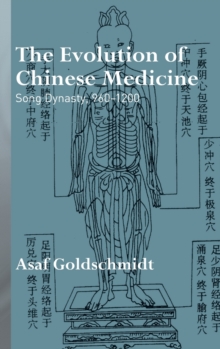 The Evolution of Chinese Medicine : Song Dynasty, 960-1200, Hardback Book The Evolution of Chinese Medicine : Song Dynasty, 960-1200, Hardback Book