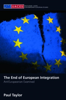 The End of European Integration : Anti-Europeanism Examined, Paperback / softback Book The End of European Integration : Anti-Europeanism Examined, Paperback / softback Book