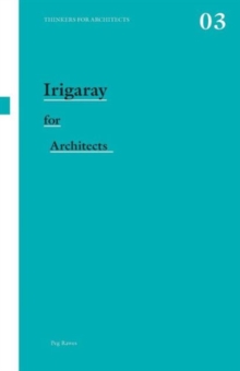 Irigaray for Architects, Paperback / softback Book Irigaray for Architects, Paperback / softback Book