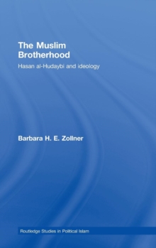 The Muslim Brotherhood : Hasan al-Hudaybi and ideology, Hardback Book The Muslim Brotherhood : Hasan al-Hudaybi and ideology, Hardback Book