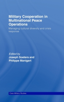 Military Cooperation in Multinational Peace Operations : Managing Cultural Diversity and Crisis Response, Hardback Book Military Cooperation in Multinational Peace Operations : Managing Cultural Diversity and Crisis Response, Hardback Book
