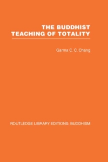 The Buddhist Teaching of Totality : The Philosophy of Hwa Yen Buddhism