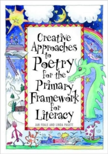 Creative Approaches to Poetry for the Primary Framework for Literacy, Paperback / softback Book Creative Approaches to Poetry for the Primary Framework for Literacy, Paperback / softback Book