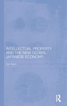 Intellectual Property and the New Global Japanese Economy, Hardback Book Intellectual Property and the New Global Japanese Economy, Hardback Book