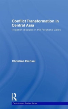 Conflict Transformation in Central Asia : Irrigation disputes in the Ferghana Valley, Hardback Book Conflict Transformation in Central Asia : Irrigation disputes in the Ferghana Valley, Hardback Book