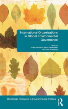 International Organizations in Global Environmental Governance, Hardback Book International Organizations in Global Environmental Governance, Hardback Book