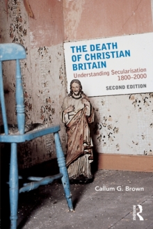 The Death of Christian Britain : Understanding Secularisation, 1800–2000