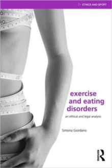 Exercise and Eating Disorders : An Ethical and Legal Analysis, Paperback / softback Book Exercise and Eating Disorders : An Ethical and Legal Analysis, Paperback / softback Book