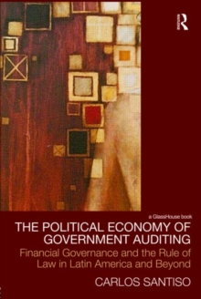The Political Economy of Government Auditing : Financial Governance and the Rule of Law in Latin America and Beyond, Hardback Book The Political Economy of Government Auditing : Financial Governance and the Rule of Law in Latin America and Beyond, Hardback Book