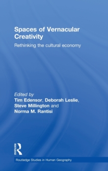 Spaces of Vernacular Creativity : Rethinking the Cultural Economy, Hardback Book Spaces of Vernacular Creativity : Rethinking the Cultural Economy, Hardback Book