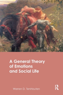 A General Theory of Emotions and Social Life, Paperback / softback Book A General Theory of Emotions and Social Life, Paperback / softback Book