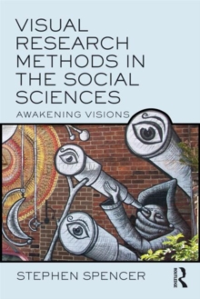Visual Research Methods in the Social Sciences : Awakening Visions, Paperback / softback Book Visual Research Methods in the Social Sciences : Awakening Visions, Paperback / softback Book