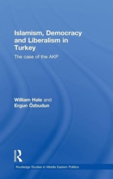 Islamism, Democracy and Liberalism in Turkey : The Case of the AKP, Hardback Book Islamism, Democracy and Liberalism in Turkey : The Case of the AKP, Hardback Book