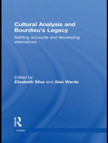 Cultural Analysis and Bourdieu's Legacy : Settling Accounts and Developing Alternatives, Hardback Book Cultural Analysis and Bourdieu's Legacy : Settling Accounts and Developing Alternatives, Hardback Book