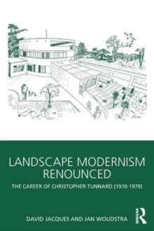 Landscape Modernism Renounced : The Career of Christopher Tunnard (1910-1979), Paperback / softback Book Landscape Modernism Renounced : The Career of Christopher Tunnard (1910-1979), Paperback / softback Book