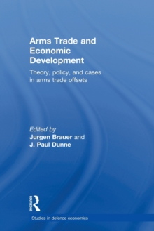 Arms Trade and Economic Development : Theory, Policy and Cases in Arms Trade Offsets