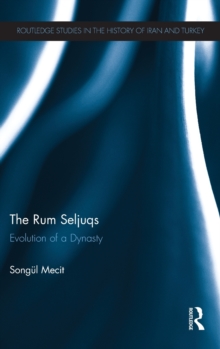 The Rum Seljuqs : Evolution of a Dynasty
