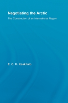 Negotiating the Arctic : The Construction of an International Region