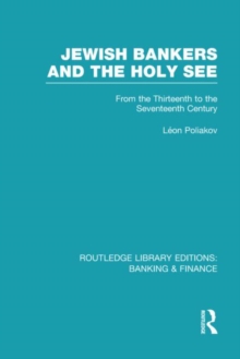 Jewish Bankers and the Holy See (RLE: Banking & Finance) : From the Thirteenth to the Seventeenth Century