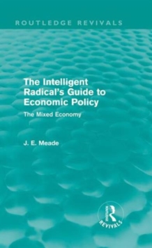 The Intelligent Radical's Guide to Economic Policy (Routledge Revivals) : The Mixed Economy