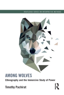 Among Wolves : Ethnography and the Immersive Study of Power