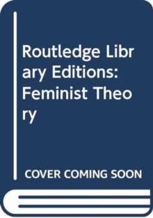 Routledge Library Editions: Feminist Theory