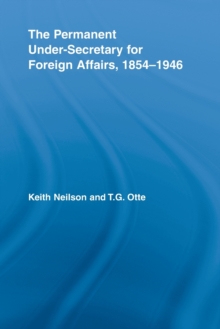 The Permanent Under-Secretary for Foreign Affairs, 1854-1946, Paperback / softback Book The Permanent Under-Secretary for Foreign Affairs, 1854-1946, Paperback / softback Book
