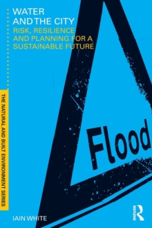 Water and the City : Risk, Resilience and Planning for a Sustainable Future, Paperback / softback Book Water and the City : Risk, Resilience and Planning for a Sustainable Future, Paperback / softback Book