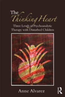 The Thinking Heart : Three levels of psychoanalytic therapy with disturbed children, Paperback Book The Thinking Heart : Three levels of psychoanalytic therapy with disturbed children, Paperback Book