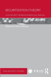Securitization Theory : How Security Problems Emerge and Dissolve