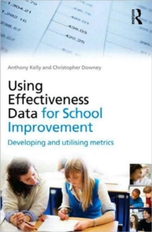 Using Effectiveness Data for School Improvement : Developing and Utilising Metrics, Paperback / softback Book Using Effectiveness Data for School Improvement : Developing and Utilising Metrics, Paperback / softback Book