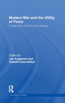Modern War and the Utility of Force : Challenges, Methods and Strategy, Hardback Book Modern War and the Utility of Force : Challenges, Methods and Strategy, Hardback Book