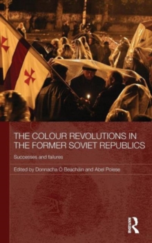 The Colour Revolutions in the Former Soviet Republics : Successes and Failures, Hardback Book The Colour Revolutions in the Former Soviet Republics : Successes and Failures, Hardback Book