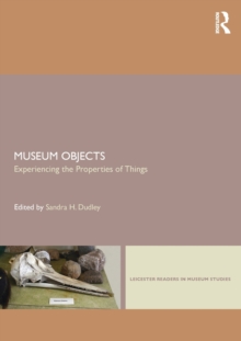Museum Objects : Experiencing the Properties of Things