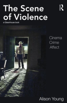 The Scene of Violence : Cinema, Crime, Affect, Paperback / softback Book The Scene of Violence : Cinema, Crime, Affect, Paperback / softback Book