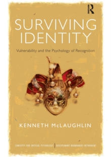 Surviving Identity : Vulnerability and the Psychology of Recognition, Paperback / softback Book Surviving Identity : Vulnerability and the Psychology of Recognition, Paperback / softback Book