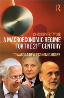 A Macroeconomic Regime for the 21st Century : Towards a New Economic Order, Paperback / softback Book A Macroeconomic Regime for the 21st Century : Towards a New Economic Order, Paperback / softback Book
