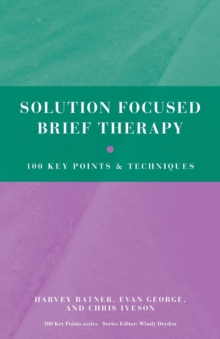 Solution Focused Brief Therapy : 100 Key Points and Techniques