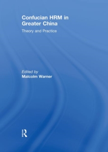 Confucian HRM in Greater China : Theory and Practice, Hardback Book Confucian HRM in Greater China : Theory and Practice, Hardback Book