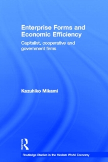 Enterprise Forms and Economic Efficiency : Capitalist, Cooperative and Government Firms, Hardback Book Enterprise Forms and Economic Efficiency : Capitalist, Cooperative and Government Firms, Hardback Book