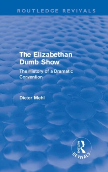 The Elizabethan Dumb Show : The History of a Dramatic Convention, Hardback Book The Elizabethan Dumb Show : The History of a Dramatic Convention, Hardback Book