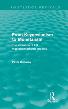 From Keynesianism to Monetarism : The evolution of UK macroeconometric models, Hardback Book From Keynesianism to Monetarism : The evolution of UK macroeconometric models, Hardback Book