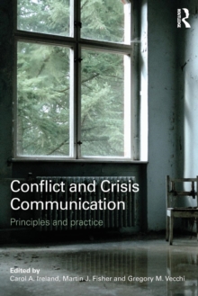 Conflict and Crisis Communication : Principles and Practice, Paperback / softback Book Conflict and Crisis Communication : Principles and Practice, Paperback / softback Book