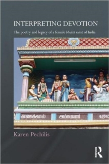 Interpreting Devotion : The Poetry and Legacy of a Female Bhakti Saint of India, Hardback Book Interpreting Devotion : The Poetry and Legacy of a Female Bhakti Saint of India, Hardback Book