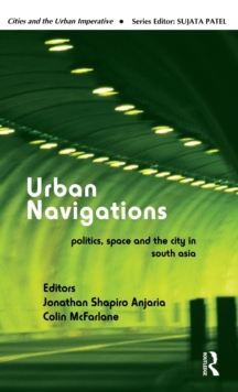 Urban Navigations : Politics, Space and the City in South Asia, Hardback Book Urban Navigations : Politics, Space and the City in South Asia, Hardback Book