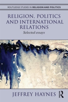 Religion, Politics and International Relations : Selected Essays, Paperback / softback Book Religion, Politics and International Relations : Selected Essays, Paperback / softback Book