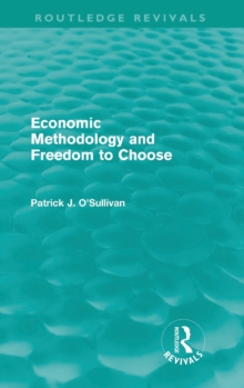 Economic Methodology and Freedom to Choose, Hardback Book Economic Methodology and Freedom to Choose, Hardback Book